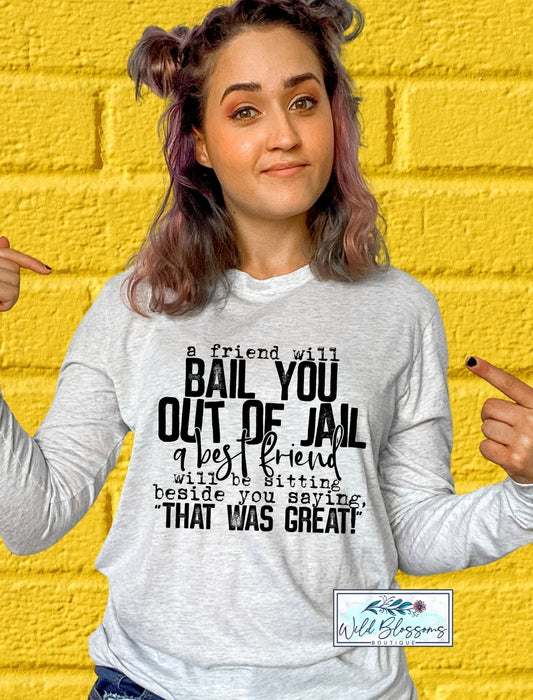 A Friend Will Bail You Out Of Jail Graphic Tee