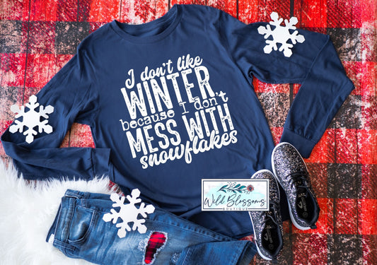 I Don't Like Winter Because I Don't Mess With Snowflakes