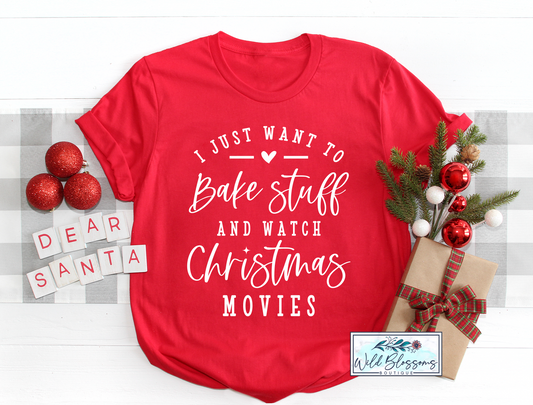 I Just Want To Bake Stuff and Watch Christmas Movies Graphic Tee