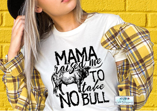 Mama Raised Me To Take No Bull