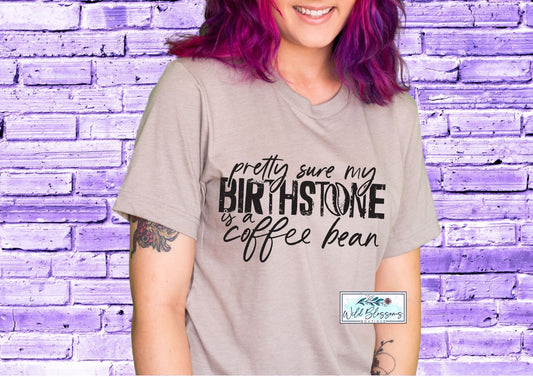 Pretty Sure My Birthstone Is A Coffee Bean
