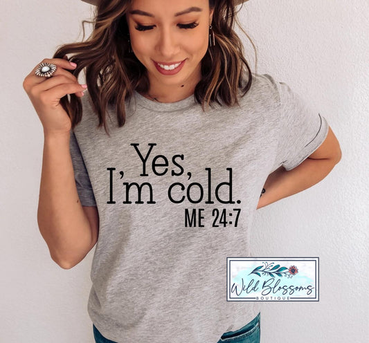 Yes, I'm Cold - ME 24:7 Graphic Tee